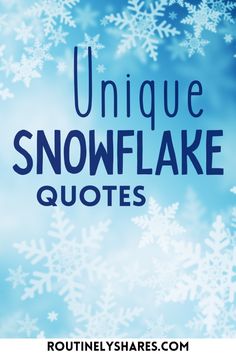 the words unique snowflake quotes on a blue background