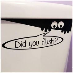 a sticker on the side of a toilet that says, did you flush?