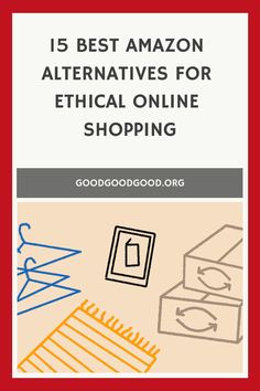 Illustrated poster listing '15 Best Amazon Alternatives for Ethical Shopping' with simple drawings of clothing, a mobile device, and cardboard boxes, featured on goodgoodgood.org.