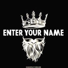 a beard with a crown on it and the words enter your name written in white