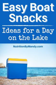 an ice chest on the beach with text overlay that reads easy boat snacks ideas for a day on the lake