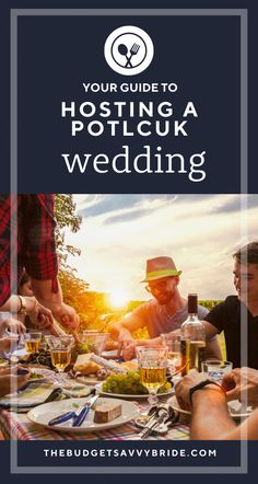 people sitting at a table with food and drinks in front of the camera text reads your guide to hosting a potluk wedding