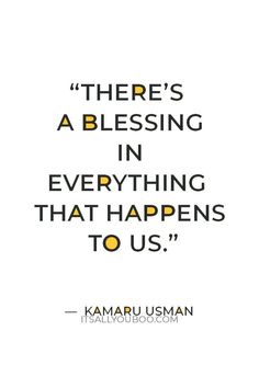 a quote that reads, there's a blessing in everything that happens to us