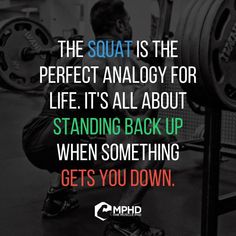 the squat is the perfect analog for life it's all about standing back up when something gets you down