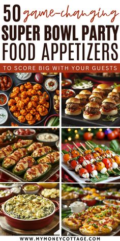 super bowl party appetizers with text overlay that reads 50 game - changing super bowl party appetizers to score big with your guests