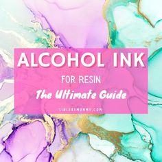 alcohol ink for resin the ultimate guide