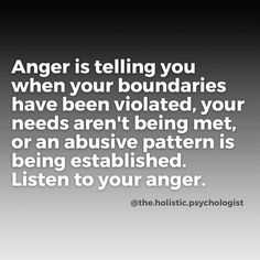 an image with the words anger is telling you when your boundariess have been violated, your needs aren't being met or an abusivee