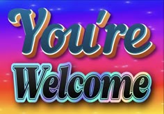 the words you're welcome are in front of a colorful background