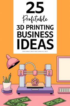the 25 printable 3d printing business ideas
