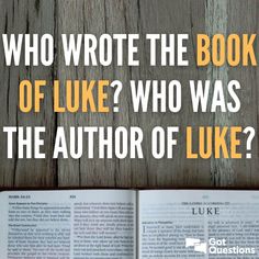 an open book with the title who wrote the book of luke? who was the author of luke?