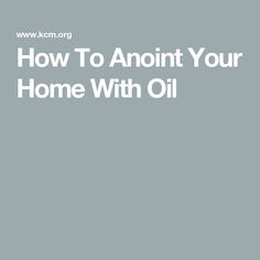 the words how to anonit your home with oil in white letters on a gray background