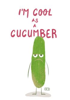 a green pickle with the words i'm cool as a cucumber