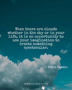the sky and clouds with a quote on it that says, when there are clouds, whether in the sky or in your life, it is an opportunity to use your