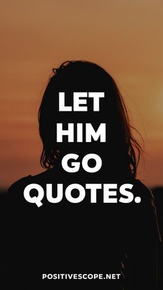 a person standing in front of a sunset with the words, let him go quotes