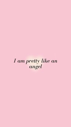 the words i am pretty like an angel on a pink background