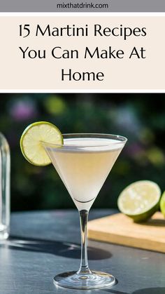 a martini with limes on the side and text that reads 15 martini recipes you can make at home