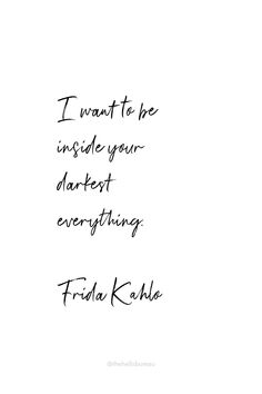 the words i want to be inside your deepest everything friday kahla are written in black ink