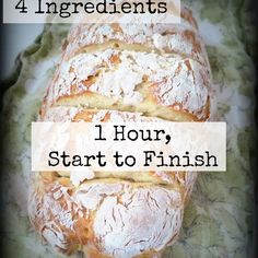 a loaf of bread with the words four ingredients 1 hour, start to finish fool proof
