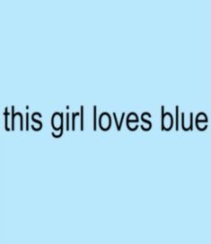 the words, this girl loves blue against a light blue background