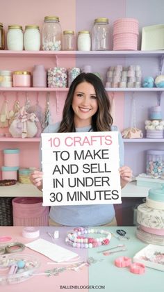 a woman holding up a sign that says 10 crafts to make and sell in under 30 minutes