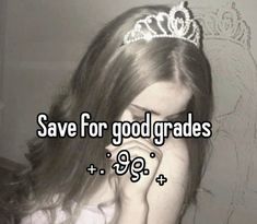 a girl with a tiara on her head and the words save for good grads