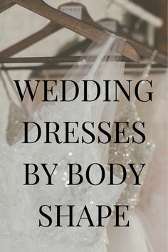 wedding dresses by body shape on a hanger with the words, wedding dresses by body shape