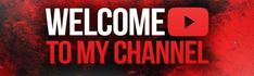 a red and black background with the words welcome to my channel
