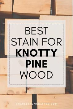 wooden crates with the words best stain for knotty pine wood on top and bottom