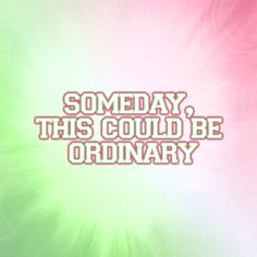 some type of text that is on a green and pink background with the words, somebody, this could be ordinary