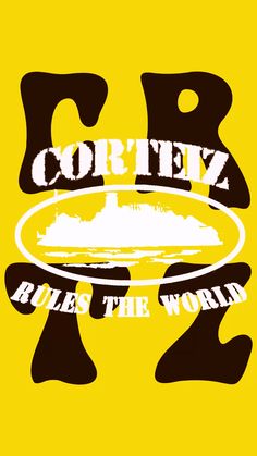 a yellow poster with the words cortez rules the world in white on it