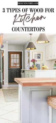 three types of wood for countertops in a kitchen with text overlay that reads 3 types of wood for countertops