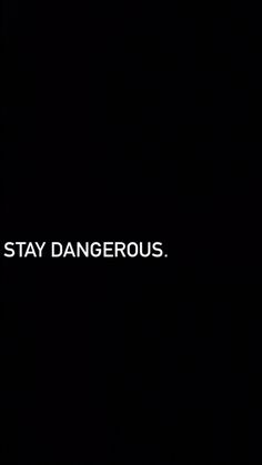 the words stay dangerous are written in white on a black background