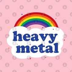 the words heavy metal are written in blue on a pink background with a rainbow and stars