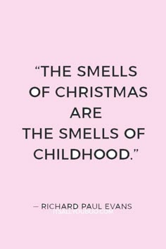 the smells of christmas are the smells of childhood - richard paul evans quote on pink background