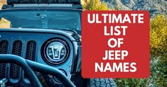 a jeep with the words ultimate list of jeep names on it's front bumper
