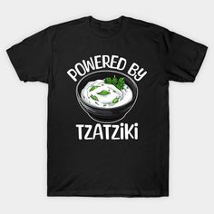 Powered By Tzatziki - Tzatziki - T-Shirt | TeePublic Funny Restaurant Shirts, Funny Text Tri-blend T-shirt, Funny Greek Shirts, Restaurant T Shirt Design Ideas, Restaurant Tshirt Designs, T-shirt Designs For Food Enthusiasts, Trendy Tri-blend Graphic T-shirt, Restaurant T Shirts Design, Cheap Tri-blend Graphic T-shirt