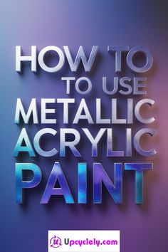 the words how to use metallic acrylic paint on a purple and blue background