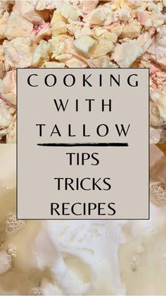 a pile of food with the words cooking with tallow tips tricks and recipes above it