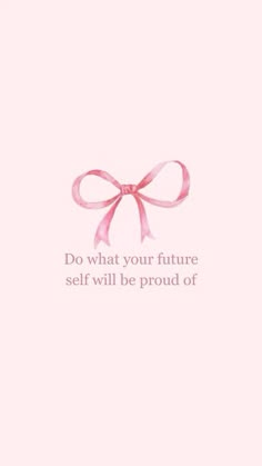 a pink bow with the words, do what your future self will be proud of