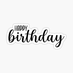 the words happy birthday written in black ink on a white background sticker is shown