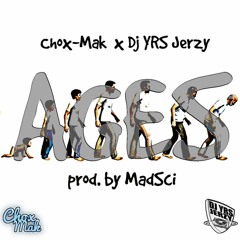 Chox-Mak Ft. DJ YRS Jerzy - Ages (Prod. By Madsci)