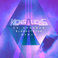 Ed Sheeran - Bloodstream (Kicks N Licks Remix)