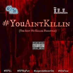 Chox-Mak x I.L.L - #YouAintKillin (You Aint No Killer Freestyle)