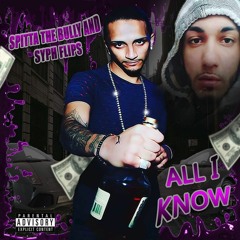 Spitta The Bully ft Syph Flips - All I Know (prod by. NOVA)