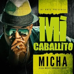 El Micha - Mi Caballito (Prod. DJ Unic CelulaMusic & DJ Lifak)