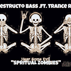 DEstrucTO 3ass .FT. TranceRK- Spritual Zombies