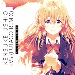 Kensuke Ushio - Ivs (Futago Remix) [A Silent Voice]