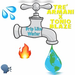 Drip Like Water x Tonio Blaze