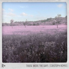 R Plus - Those Were the Days (Cristoph Remix)[Loaded Records]