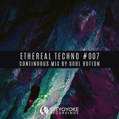 Ethereal Techno #007 (Continuous Mix by Soul Button) | Steyoyoke